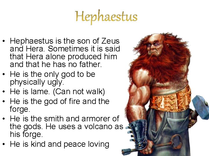  • Hephaestus is the son of Zeus and Hera. Sometimes it is said