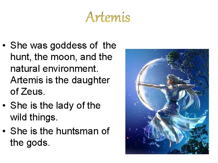  • She was goddess of the hunt, the moon, and the natural environment.