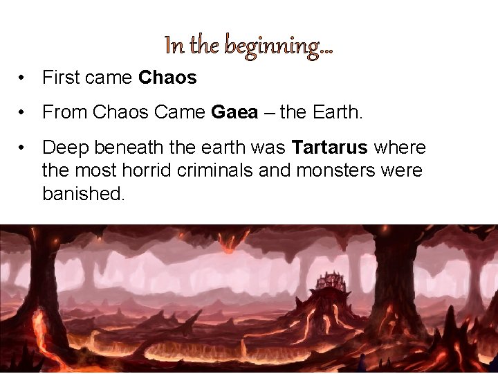 In the beginning… • First came Chaos • From Chaos Came Gaea – the