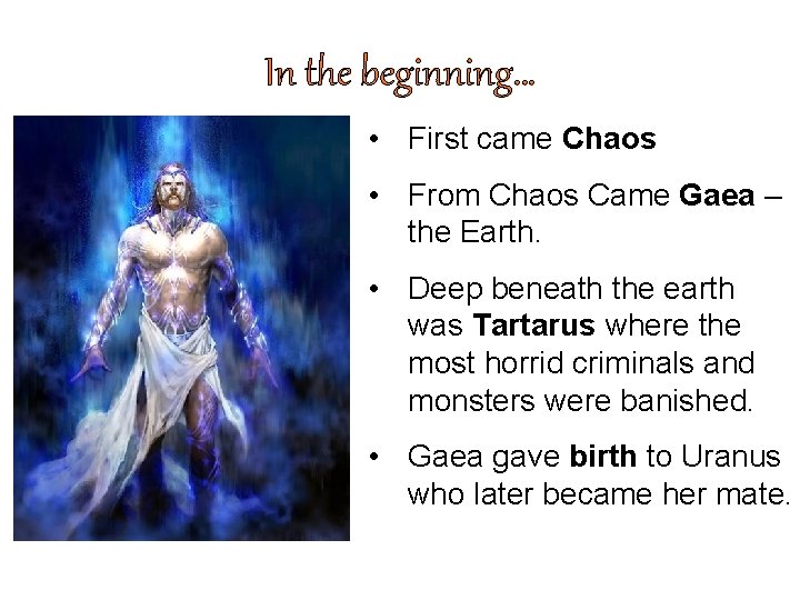 In the beginning… • First came Chaos • From Chaos Came Gaea – the