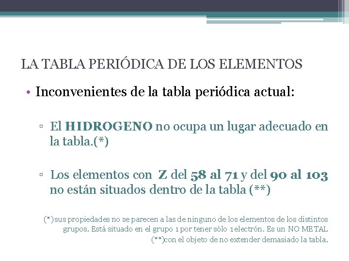 LA TABLA PERIÓDICA DE LOS ELEMENTOS • Inconvenientes de la tabla periódica actual: ▫