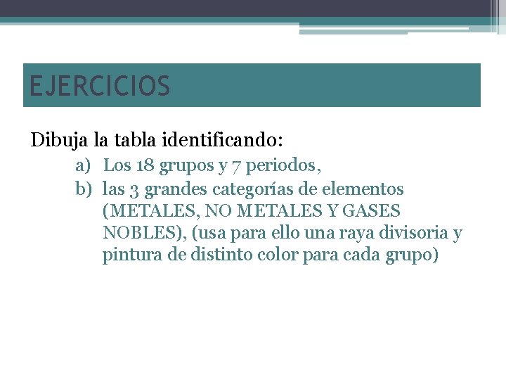 EJERCICIOS Dibuja la tabla identificando: a) Los 18 grupos y 7 periodos, b) las