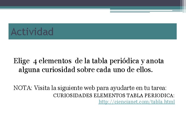 Actividad Elige 4 elementos de la tabla periódica y anota alguna curiosidad sobre cada