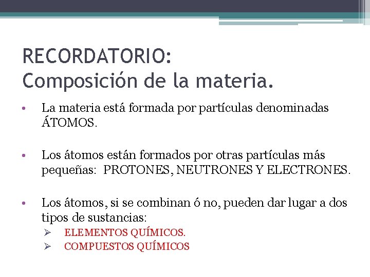 RECORDATORIO: Composición de la materia. • La materia está formada por partículas denominadas ÁTOMOS.
