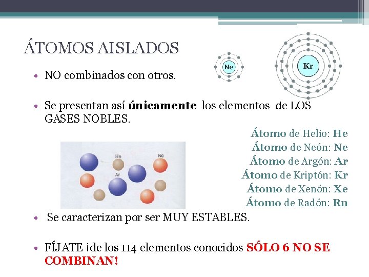ÁTOMOS AISLADOS • NO combinados con otros. • Se presentan así únicamente los elementos