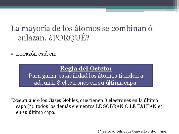 La mayoría de los átomos se combinan ó enlazan. ¿PORQUÉ? • La razón está