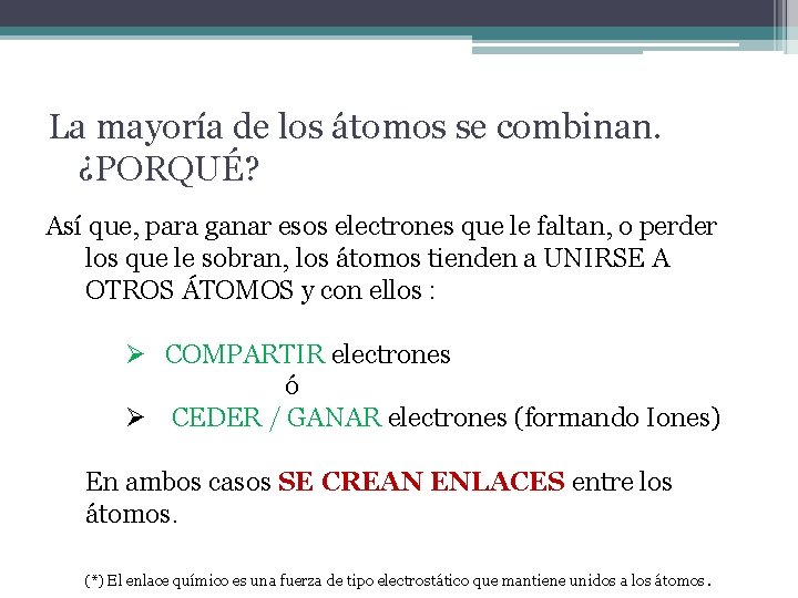 La mayoría de los átomos se combinan. ¿PORQUÉ? Así que, para ganar esos electrones