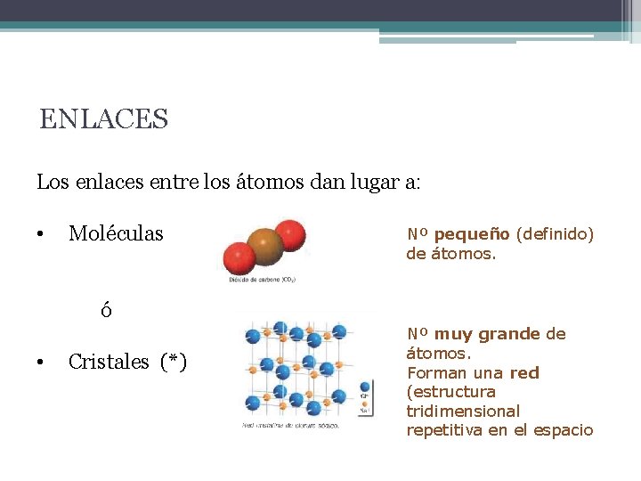 ENLACES Los enlaces entre los átomos dan lugar a: • Moléculas Nº pequeño (definido)