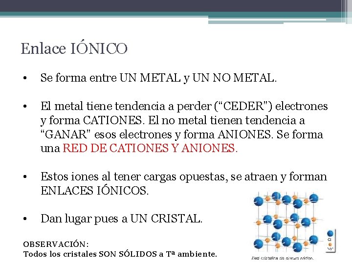 Enlace IÓNICO • Se forma entre UN METAL y UN NO METAL. • El