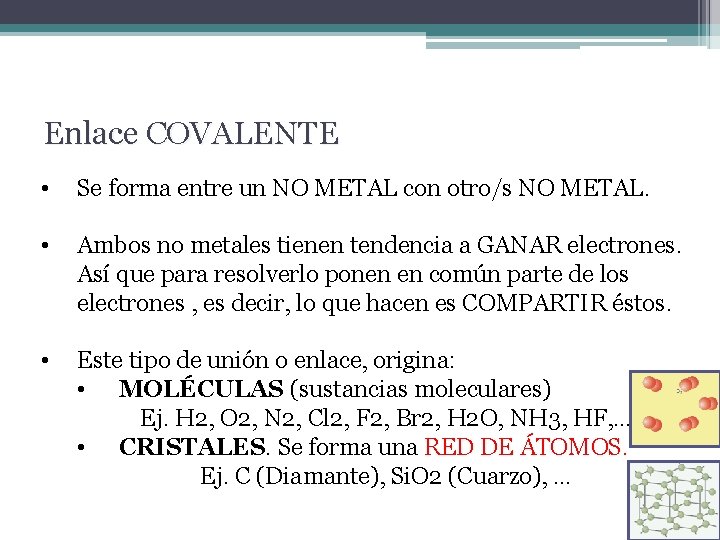 Enlace COVALENTE • Se forma entre un NO METAL con otro/s NO METAL. •