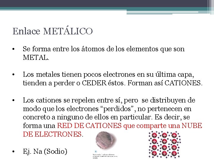 Enlace METÁLICO • Se forma entre los átomos de los elementos que son METAL.