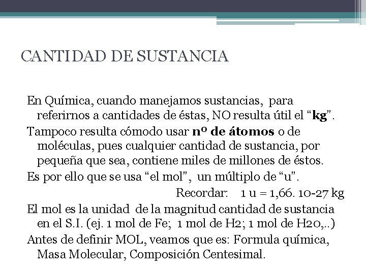 CANTIDAD DE SUSTANCIA En Química, cuando manejamos sustancias, para referirnos a cantidades de éstas,