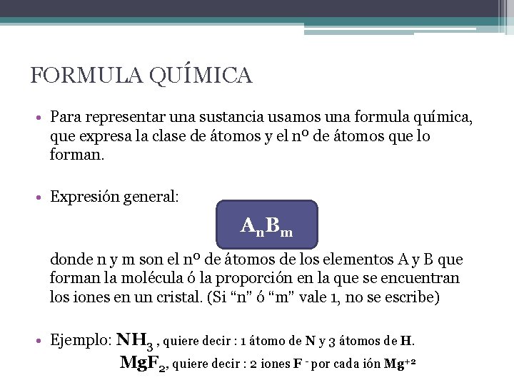 FORMULA QUÍMICA • Para representar una sustancia usamos una formula química, que expresa la