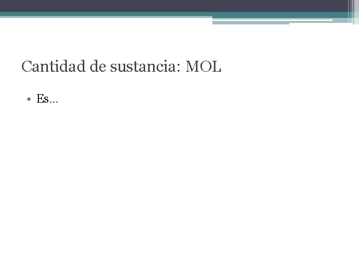 Cantidad de sustancia: MOL • Es… 