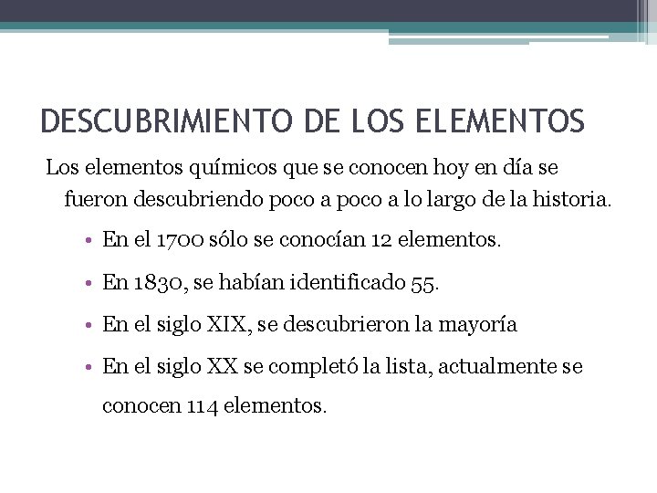 DESCUBRIMIENTO DE LOS ELEMENTOS Los elementos químicos que se conocen hoy en día se