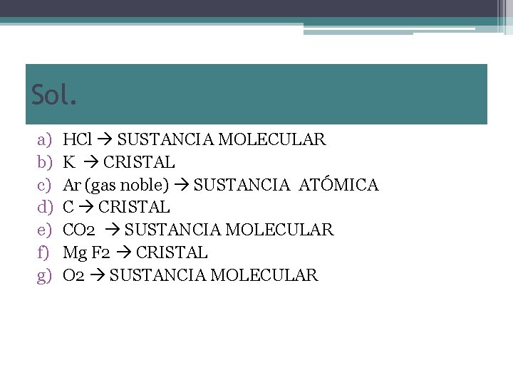 Sol. a) b) c) d) e) f) g) HCl SUSTANCIA MOLECULAR K CRISTAL Ar