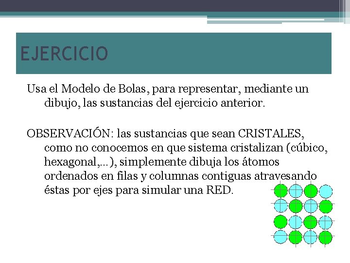 EJERCICIO Usa el Modelo de Bolas, para representar, mediante un dibujo, las sustancias del