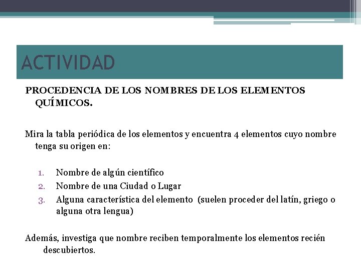 ACTIVIDAD PROCEDENCIA DE LOS NOMBRES DE LOS ELEMENTOS QUÍMICOS. Mira la tabla periódica de