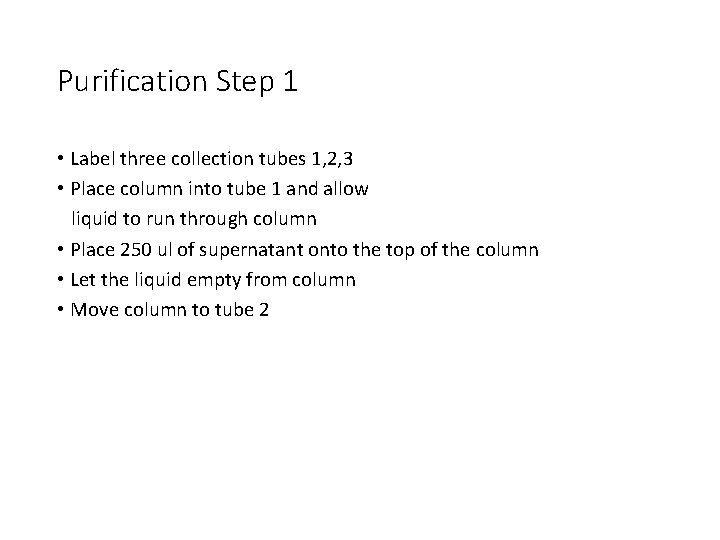 Purification Step 1 • Label three collection tubes 1, 2, 3 • Place column