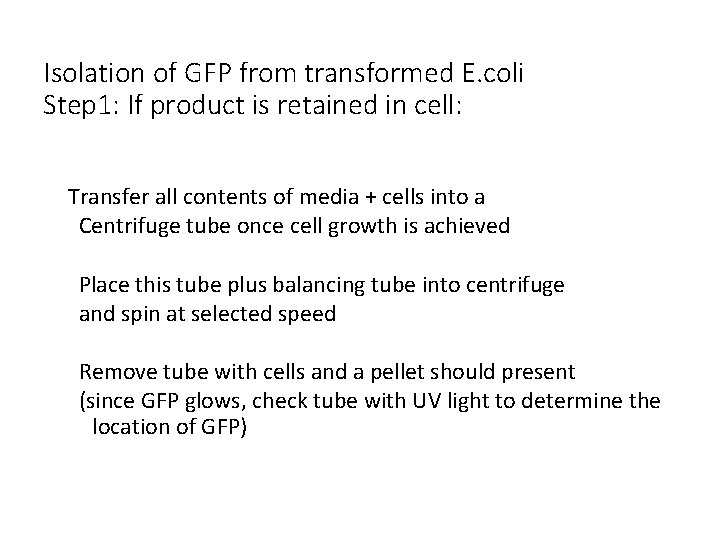 Isolation of GFP from transformed E. coli Step 1: If product is retained in