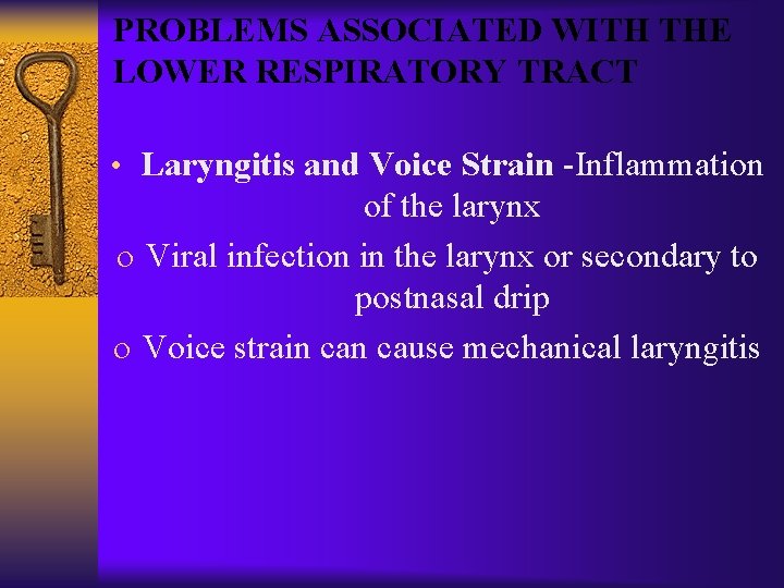 PROBLEMS ASSOCIATED WITH THE LOWER RESPIRATORY TRACT • Laryngitis and Voice Strain -Inflammation of