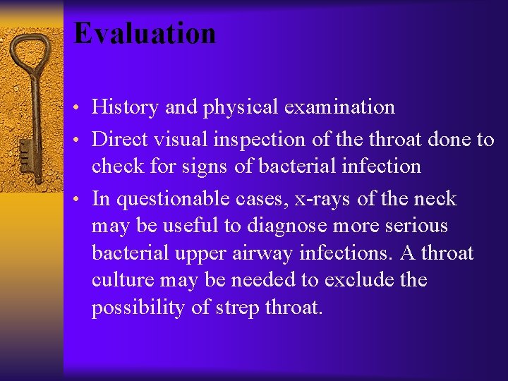 Evaluation • History and physical examination • Direct visual inspection of the throat done