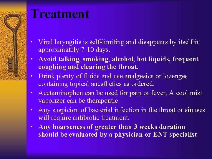 Treatment • Viral laryngitis is self-limiting and disappears by itself in • • •