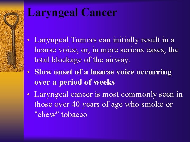 Laryngeal Cancer • Laryngeal Tumors can initially result in a hoarse voice, or, in