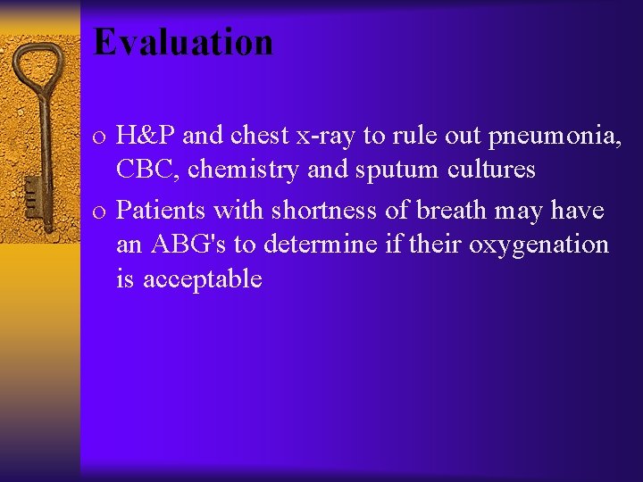 Evaluation o H&P and chest x-ray to rule out pneumonia, CBC, chemistry and sputum