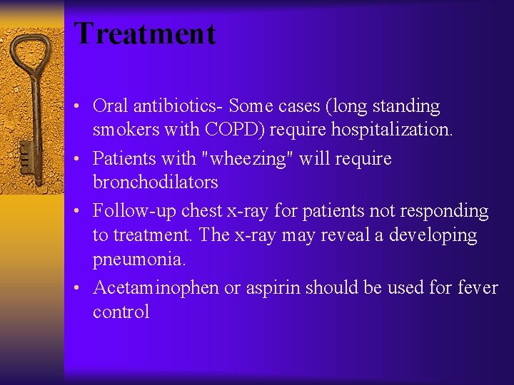 Treatment • Oral antibiotics- Some cases (long standing smokers with COPD) require hospitalization. •