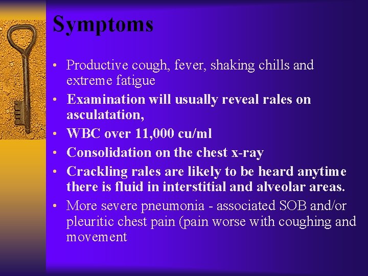 Symptoms • Productive cough, fever, shaking chills and • • • extreme fatigue Examination