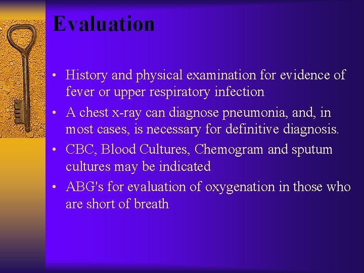 Evaluation • History and physical examination for evidence of fever or upper respiratory infection