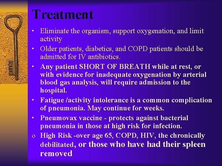 Treatment • Eliminate the organism, support oxygenation, and limit • • o activity Older