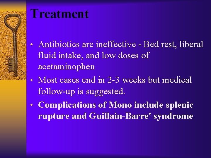 Treatment • Antibiotics are ineffective - Bed rest, liberal fluid intake, and low doses