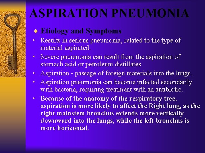 ASPIRATION PNEUMONIA ¨ Etiology and Symptoms • Results in serious pneumonia, related to the