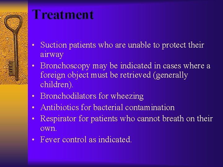 Treatment • Suction patients who are unable to protect their • • • airway