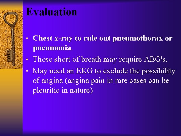Evaluation • Chest x-ray to rule out pneumothorax or pneumonia. • Those short of
