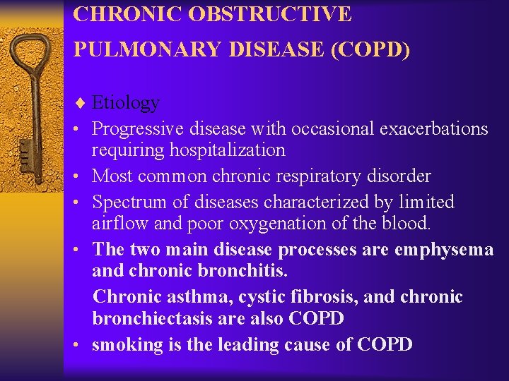 CHRONIC OBSTRUCTIVE PULMONARY DISEASE (COPD) ¨ Etiology • Progressive disease with occasional exacerbations •