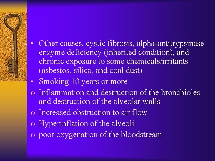  • Other causes, cystic fibrosis, alpha-antitrypsinase • o o enzyme deficiency (inherited condition),