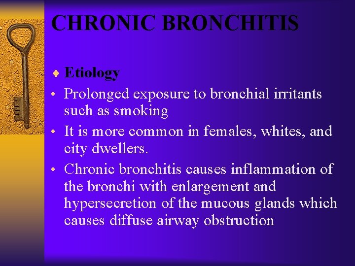 CHRONIC BRONCHITIS ¨ Etiology • Prolonged exposure to bronchial irritants such as smoking •