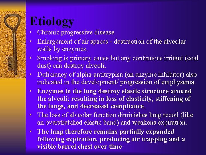 Etiology • Chronic progressive disease • Enlargement of air spaces - destruction of the