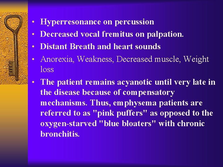  • Hyperresonance on percussion • Decreased vocal fremitus on palpation. • Distant Breath