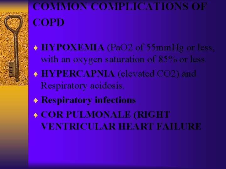 COMMON COMPLICATIONS OF COPD ¨ HYPOXEMIA (Pa. O 2 of 55 mm. Hg or