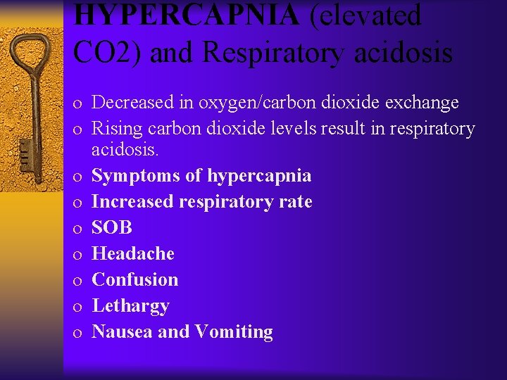 HYPERCAPNIA (elevated CO 2) and Respiratory acidosis o Decreased in oxygen/carbon dioxide exchange o