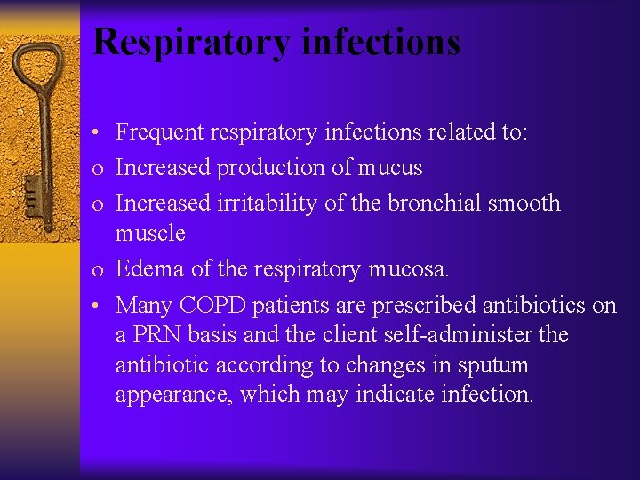 Respiratory infections • Frequent respiratory infections related to: o Increased production of mucus o