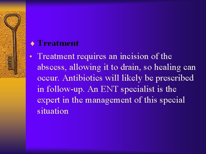 ¨ Treatment • Treatment requires an incision of the abscess, allowing it to drain,