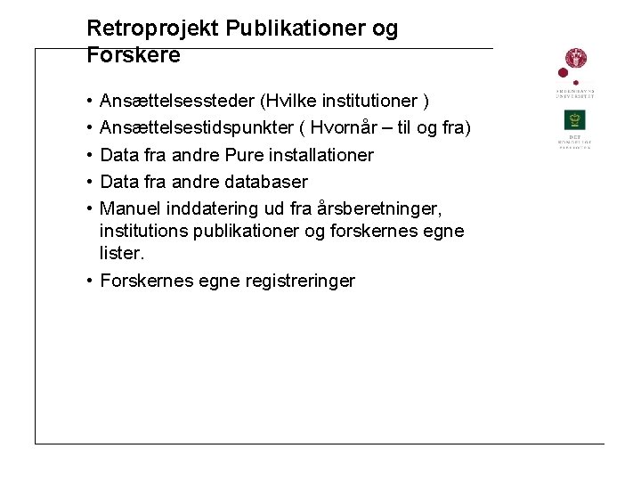 Retroprojekt Publikationer og Forskere • • • Ansættelsessteder (Hvilke institutioner ) Ansættelsestidspunkter ( Hvornår