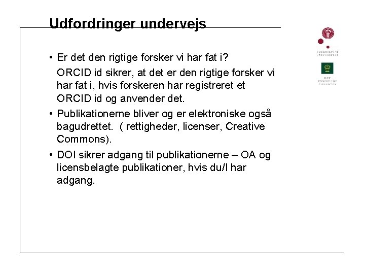 Udfordringer undervejs • Er det den rigtige forsker vi har fat i? ORCID id