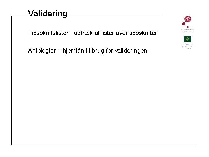 Validering Tidsskriftslister - udtræk af lister over tidsskrifter Antologier - hjemlån til brug for