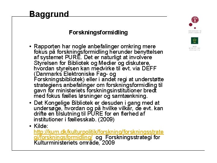 Baggrund Forskningsformidling • Rapporten har nogle anbefalinger omkring mere fokus på forskningsformidling herunder benyttelsen